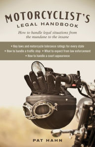 Motorcyclist's Legal Handbook: How to Handle Legal Situations from the Mundane to the Insane