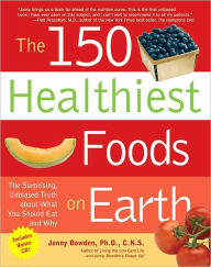 The 150 Healthiest Foods on Earth: The Surprising, Unbiased Truth about What You Should Eat and Why (PagePerfect NOOK Book)