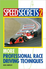 Title: Speed Secrets II: More Professional Race Driving Techniques, Author: Ross Bentley