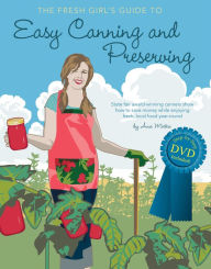 Title: The Fresh Girl's Guide to Easy Canning and Preserving, Author: Ana Micka