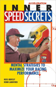 Title: Inner Speed Secrets: Mental Strategies to Maximize Your Racing Performance, Author: Ross Bentley