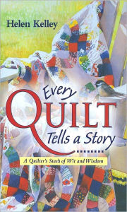 Title: Every Quilt Tells a Story, Author: Helen Kelley