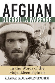 Title: Afghan Guerrilla Warfare: In the Words of the Mjuahideen Fighters, Author: Ali Ahmad Jalali