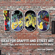 Title: 1,000 Ideas for Graffiti and Street Art: Murals, Tags, and More from Artists Around the World, Author: Cristian Campos