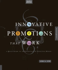 Title: Graphic Workshop: Innovative Promotions That Work: A Quick Guide to the Essentials of Effective Design, Author: Lisa Cyr