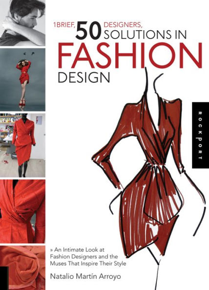 1 Brief, 50 Designers, 50 Solutions in Fashion Design: An Intimate Look at Fashion Designers and the Muses That Inspire Their Style