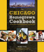 The Chicago Homegrown Cookbook: Local Food, Local Restaurants, Local Recipes