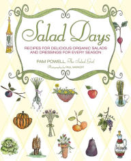 Title: Salad Days: Recipes for Delicious Organic Salads and Dressings for Every Season, Author: Pam Powell
