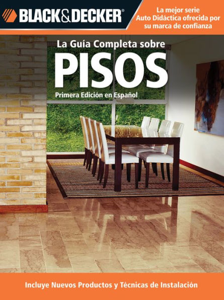 La Guia Completa sobre Pisos: *Incluye nuevos productos y tecnicas de instalacion