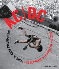 Title: AC/DC: High-Voltage Rock 'n' Roll: The Ultimate Illustrated History, Author: Phil Sutcliffe