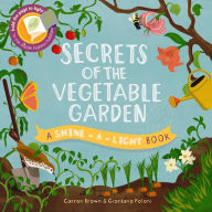 Title: Secrets of the Vegetable Garden (Shine-a-Light Series), Author: Carron Brown