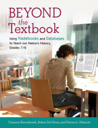 Title: Beyond the Textbook: Using Trade Books and Databases to Teach Our Nation's History, Grades 7-12, Author: Carianne Bernadowski