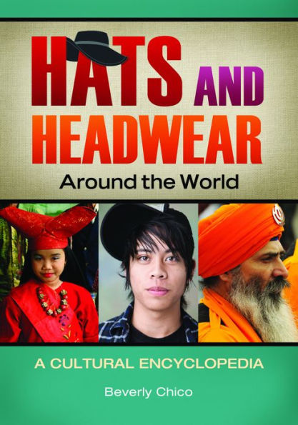 Hats and Headwear around the World: A Cultural Encyclopedia: A Cultural Encyclopedia