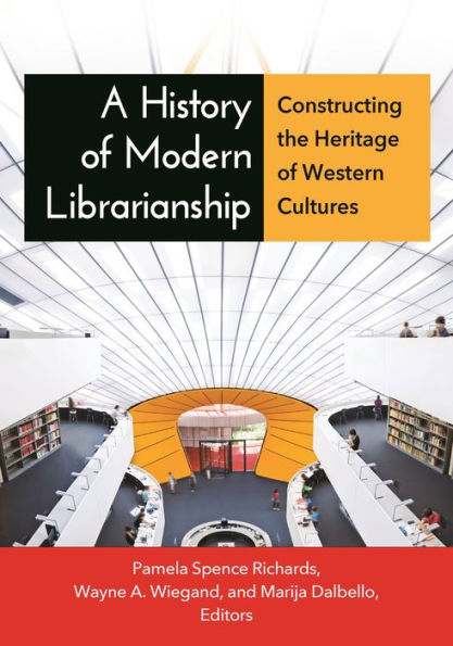 A History of Modern Librarianship: Constructing the Heritage of Western Cultures