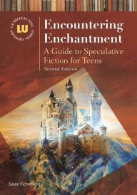 Title: Encountering Enchantment: A Guide to Speculative Fiction for Teens, Author: Susan  Fichtelberg