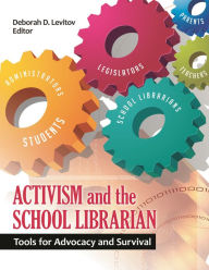 Title: Activism and the School Librarian: Tools for Advocacy and Survival, Author: Deborah D. Levitov