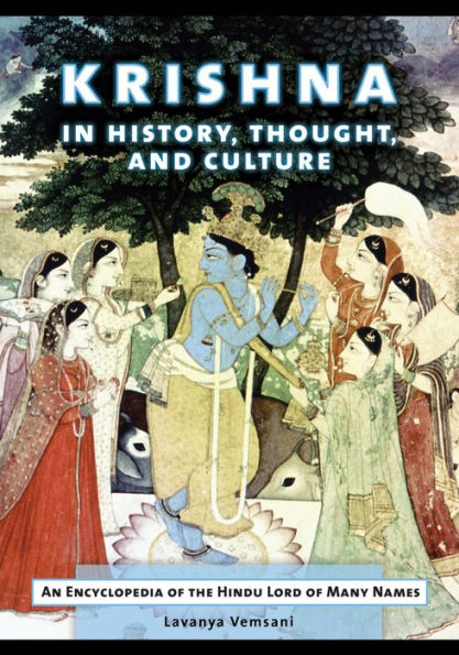 Krishna in History, Thought, and Culture: An Encyclopedia of the Hindu Lord of Many Names: An Encyclopedia of the Hindu Lord of Many Names