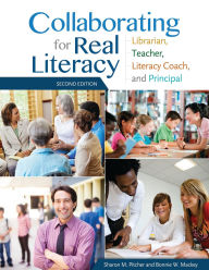 Title: Collaborating for Real Literacy: Librarian, Teacher, Literacy Coach, and Principal, Author: Sharon M. Pitcher