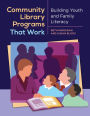 Community Library Programs That Work: Building Youth and Family Literacy: Building Youth and Family Literacy