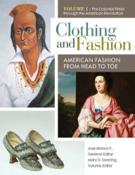 Title: Clothing and Fashion: American Fashion from Head to Toe [4 volumes]: American Fashion from Head to Toe, Author: José Blanco F.