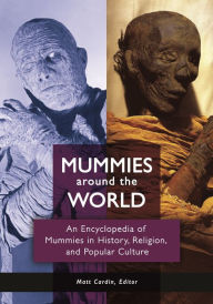 Title: Mummies around the World: An Encyclopedia of Mummies in History, Religion, and Popular Culture, Author: Matt Cardin
