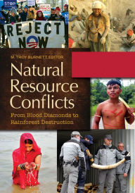 Title: Natural Resource Conflicts: From Blood Diamonds to Rainforest Destruction [2 volumes]: From Blood Diamonds to Rainforest Destruction, Author: M. Troy Burnett