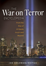 Title: The War on Terror Encyclopedia: From the Rise of Al-Qaeda to 9/11 and Beyond: From the Rise of Al-Qaeda to 9/11 and Beyond, Author: Jan Goldman Ph.D.