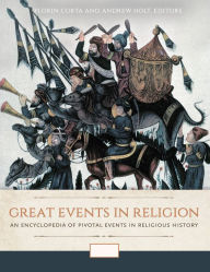Title: Great Events in Religion: An Encyclopedia of Pivotal Events in Religious History [3 volumes], Author: Florin Curta