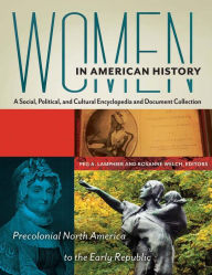 Title: Women in American History: A Social, Political, and Cultural Encyclopedia and Document Collection [4 volumes], Author: Peg A. Lamphier