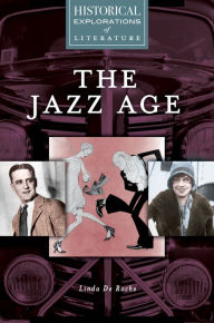 Title: The Jazz Age: A Historical Exploration of Literature: A Historical Exploration of Literature, Author: Linda De Roche