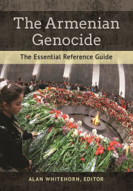 Title: The Armenian Genocide: The Essential Reference Guide, Author: Alan Whitehorn