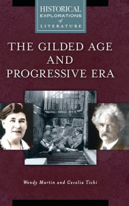 Title: The Gilded Age and Progressive Era: A Historical Exploration of Literature, Author: Wendy Martin Ph.D.