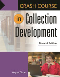Title: Crash Course in Collection Development / Edition 2, Author: Wayne Disher