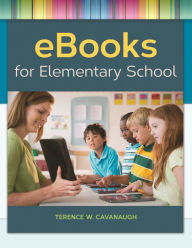 Title: eBooks for Elementary School, Author: Terence W. Cavanaugh