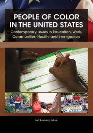 Title: People of Color in the United States: Contemporary Issues in Education, Work, Communities, Health, and Immigration [4 volumes], Author: Kofi Lomotey