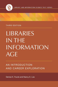 Title: Libraries in the Information Age: An Introduction and Career Exploration / Edition 3, Author: Denise K. Fourie