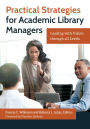 Practical Strategies for Academic Library Managers: Leading with Vision Through All Levels: Leading with Vision through All Levels