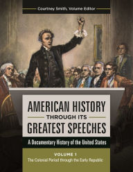 Title: American History through Its Greatest Speeches: A Documentary History of the United States [3 volumes], Author: Jolyon P. Girard