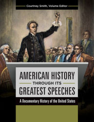 Title: American History through its Greatest Speeches: A Documentary History of the United States [3 volumes], Author: Jolyon P. Girard