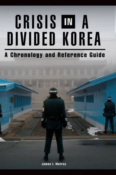 Crisis in a Divided Korea: A Chronology and Reference Guide