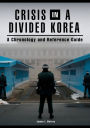 Crisis in a Divided Korea: A Chronology and Reference Guide: A Chronology and Reference Guide