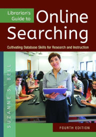 Librarian's Guide to Online Searching: Cultivating Database Skills for Research and Instruction / Edition 4