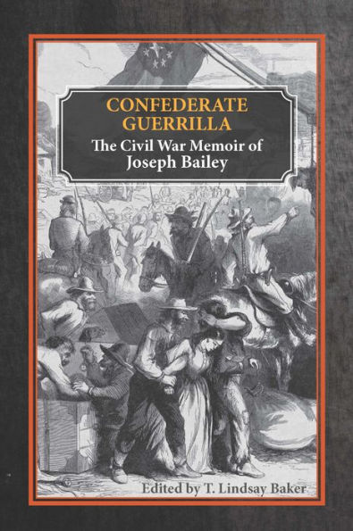 Confederate Guerrilla: The Civil War Memoir of Joseph M. Bailey