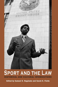 Title: Sport and the Law: Historical and Cultural Intersections, Author: Samuel O. Regalado