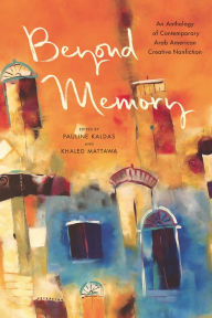 Title: Beyond Memory: An Anthology of Contemporary Arab American Creative Nonfiction, Author: Pauline Kaldas