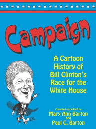 Title: Campaign: A Cartoon History of Bill Clinton's Race for the White House, Author: Mary Ann Barton
