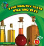 Your Healthy Plate - Oils and Fats