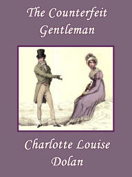 Title: The Counterfeit Gentleman, Author: Charlotte Louise Dolan
