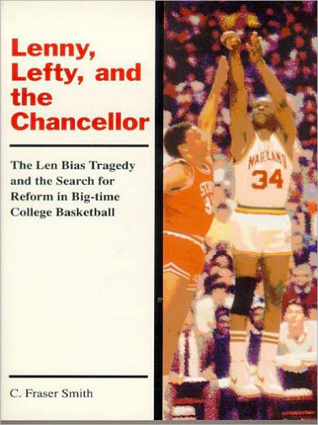 Lenny, Lefty, and the Chancellor: The Len Bias Tragedy and the Search for Reform in Big-time College Basketball