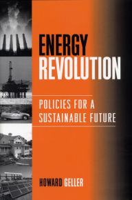 Title: Energy Revolution: Policies For A Sustainable Future, Author: Howard Geller